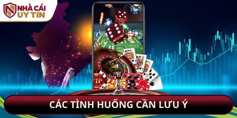 Các tình huống cần lưu ý