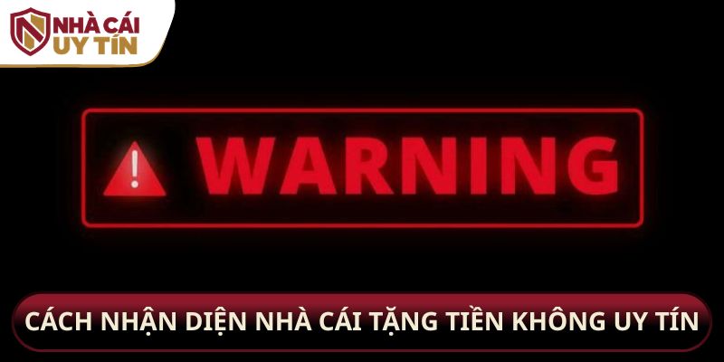 Cách nhận diện nhà cái tặng tiền không uy tín