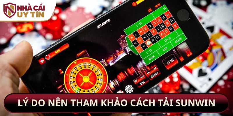 Lý do nên tham khảo cách tải SUNWIN
