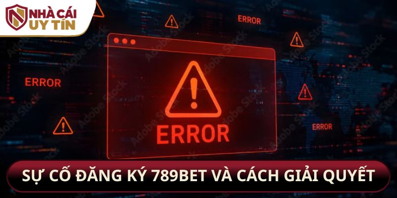Sự cố đăng ký 789bet và cách giải quyết